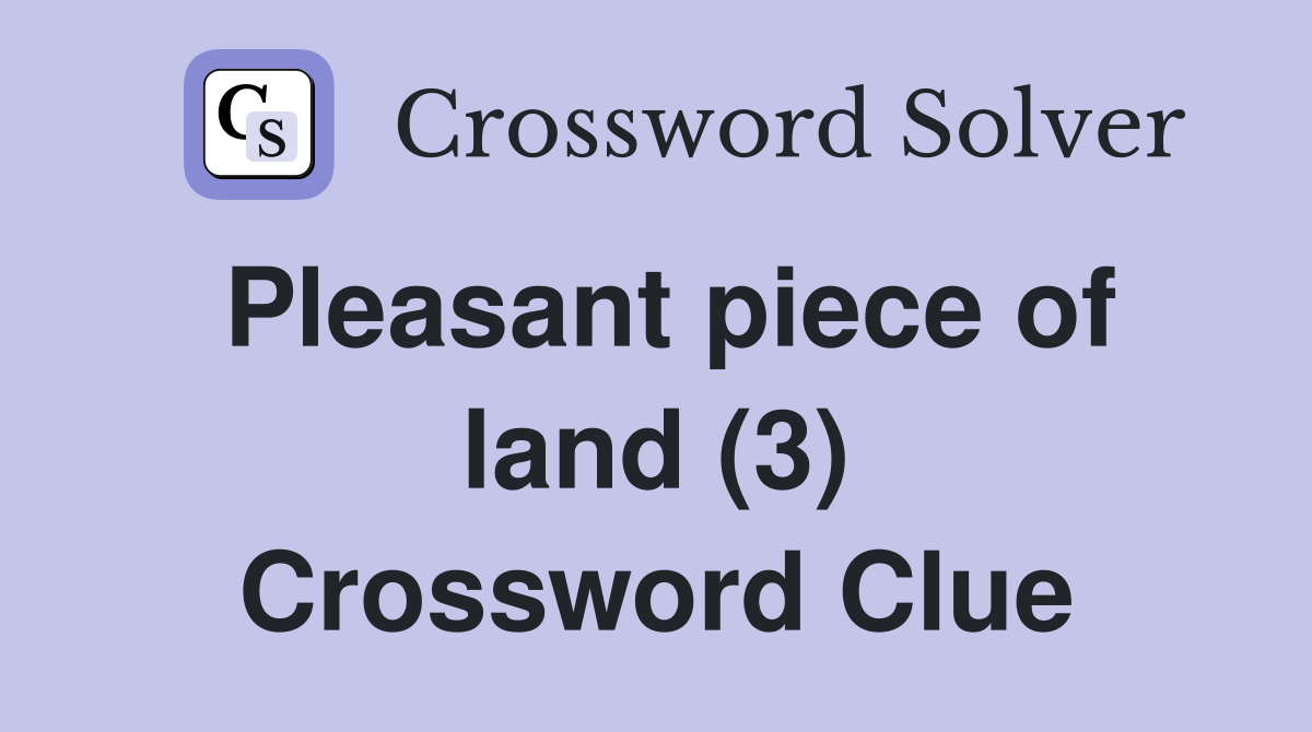 Pleasant piece of land (3) Crossword Clue Answers Crossword Solver
